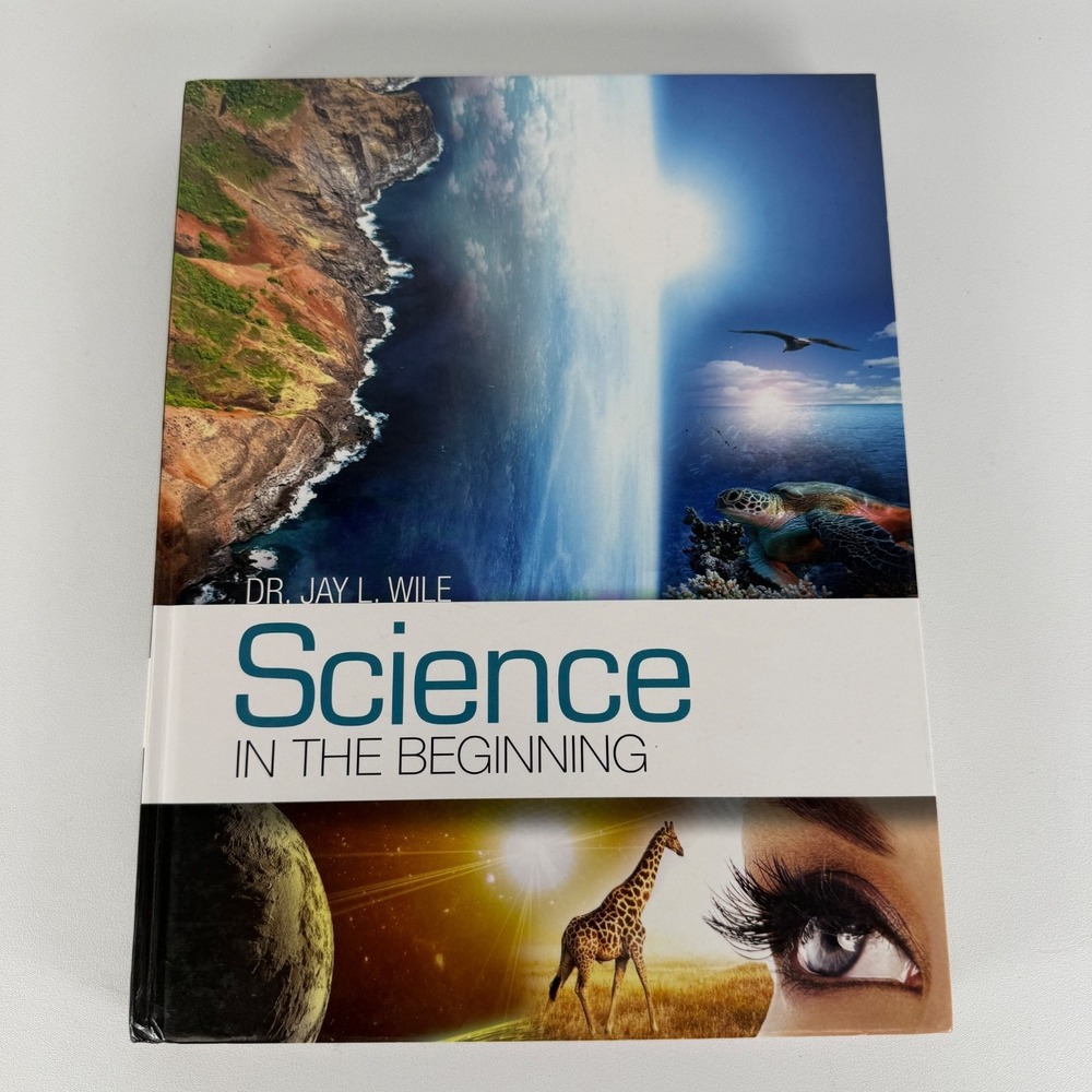 SCIENCE IN THE BEGINNING by Dr.‎ Jay L. Wile (2013, Hardcover)